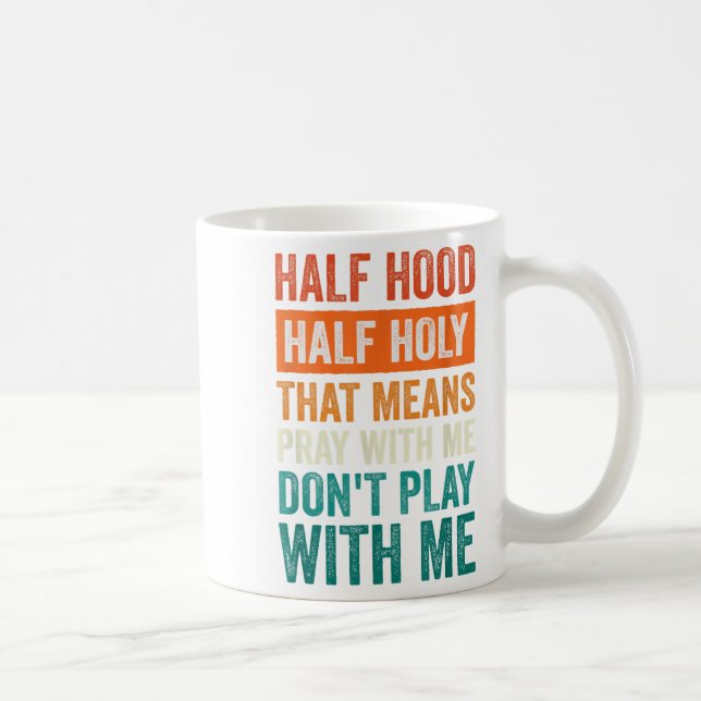Taza De Café Half Hood Half Holy Means Pray With Me Don't Play  (Derecha)