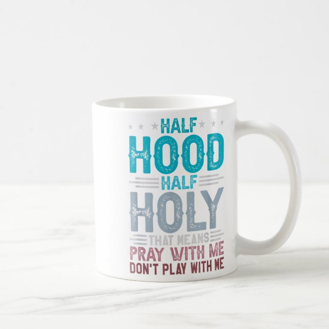 Taza De Café Half Hood Half Holy Means Pray With Me Don't Play  (Derecha)