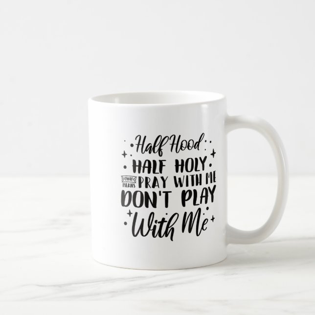 Taza De Café Half Hood Half Holy Means Pray With Me Don't Play  (Derecha)