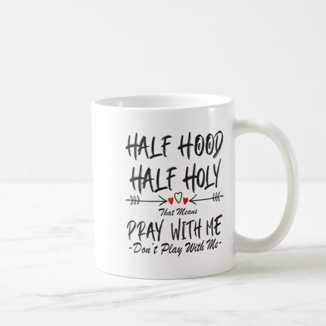 Taza De Café Half Hood Half Holy That Means Pray With Me Don't  (Derecha)