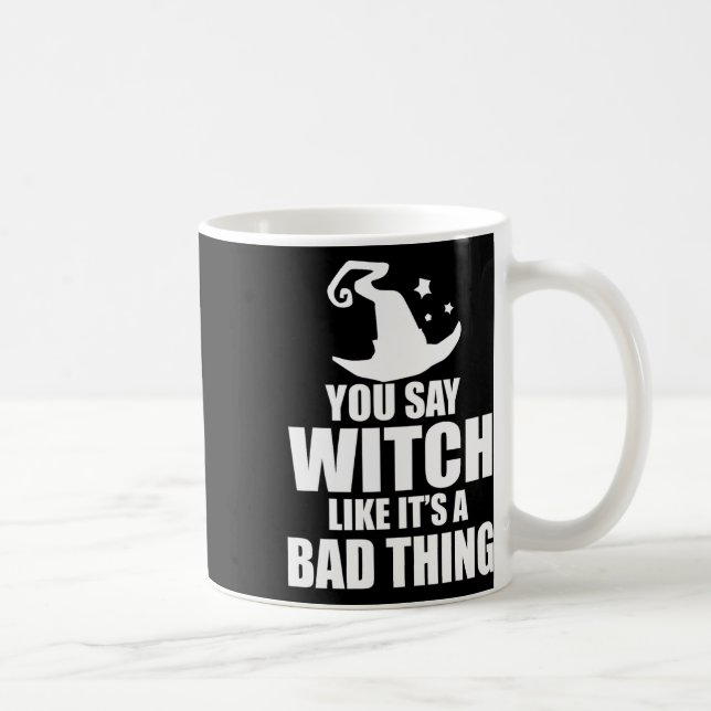 Taza De Café Halloween divertido dices bruja como si fuera cosa (Derecha)