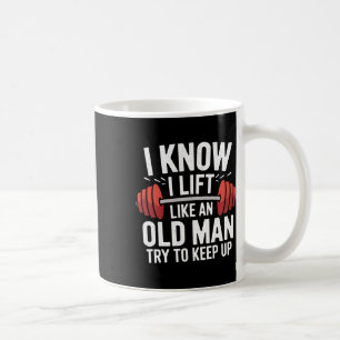 Taza De Café Halterofilia Sé Que Levanto Como Un Viejo Intenta