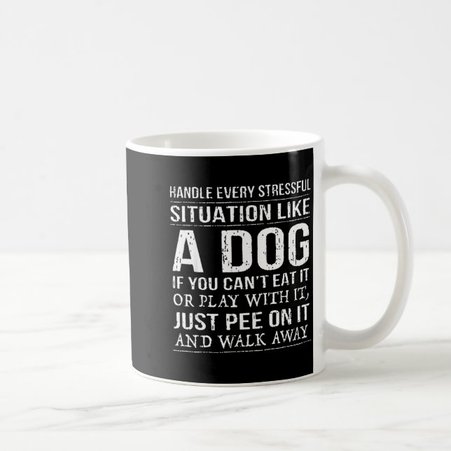 Taza De Café Handle Every Stressful Situation Like A Dog If You (Derecha)