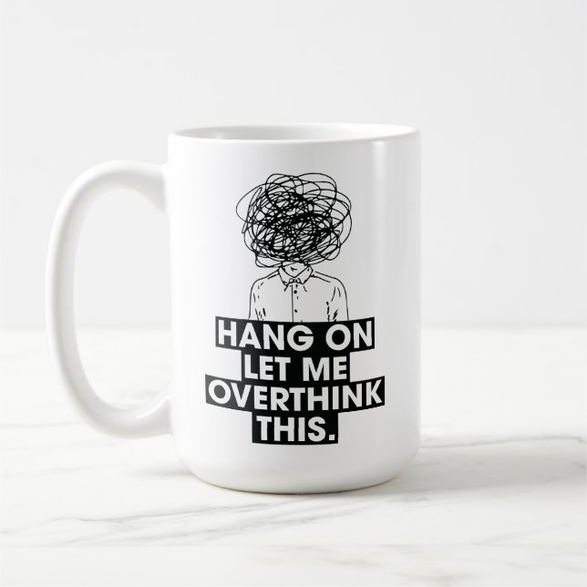 Taza De Café Hang on Let me overthink this Latte Mug (Izquierda)