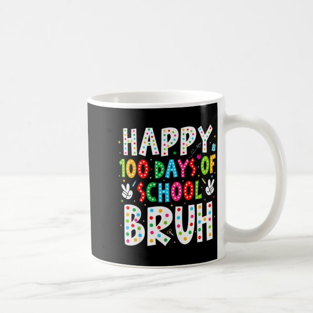 Taza De Café Happy 100 Days Of School Bruh 100th Day Teacher Bo (Derecha)