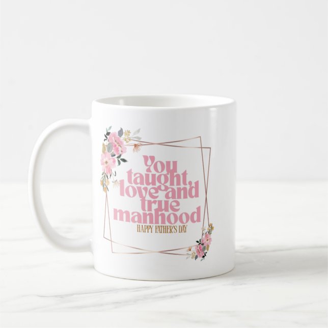 Taza De Café Happy Father’s Day Mug | You Taught Love & True Ma (Izquierda)
