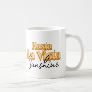 Taza De Café Hasta la Vista Sunshine