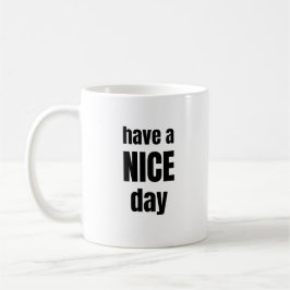 Taza De Café Have a NICE Day Bold Motivational Mug