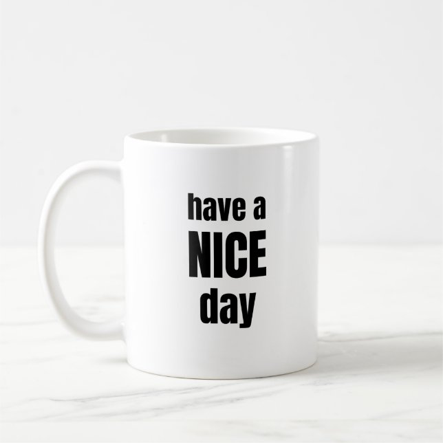 Taza De Café Have a NICE Day Bold Motivational Mug (Izquierda)