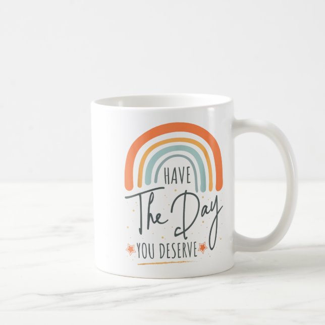 Taza De Café Have The Day You Deserve Motivation Insrational  (Derecha)