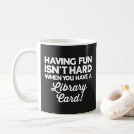Taza De Café Having Fun Library Card Funny Saying