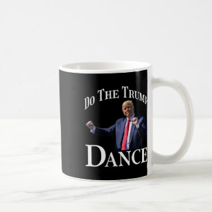 Taza De Café Haz El Baile Trump - Abandona El Humor Político Tr