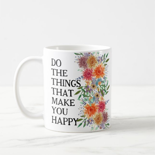 Taza De Café Haz las cosas que te hacen feliz motivacional (Izquierda)