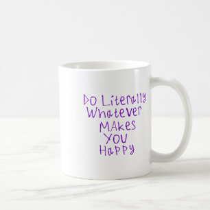 Taza De Café Haz literalmente lo que te haga feliz Pegatina1