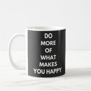 Taza De Café haz más de lo que te hace feliz