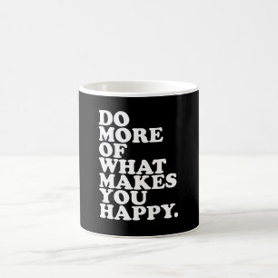 Taza De Café Haz Más De Lo Que Te Hace Feliz.