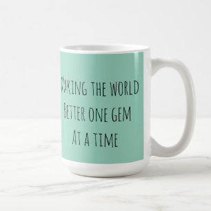 Taza De Café Haz que el mundo sea mejor una gema a la vez