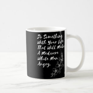 Taza De Café Haz Soto Con Tu Vida Que Hará Mediocre