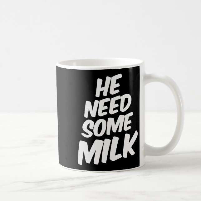 Taza De Café He Need Some Milk _ Funny Quotes  (Derecha)