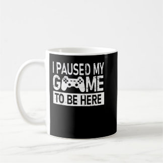 Taza De Café He Pausado Mi Juego Para Estar Aquí.