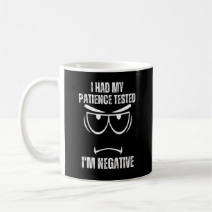 Taza De Café He probado mi paciencia y soy negativo
