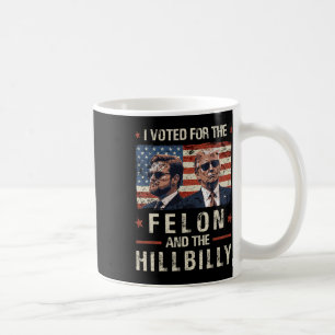Taza De Café He Votado Por El Felon Y La Hillbilly 2024 Trump