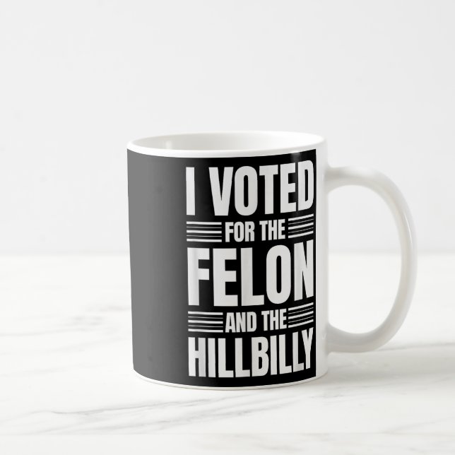 Taza De Café He Votado Por La Declaración De Felon Y Hillbilly (Derecha)