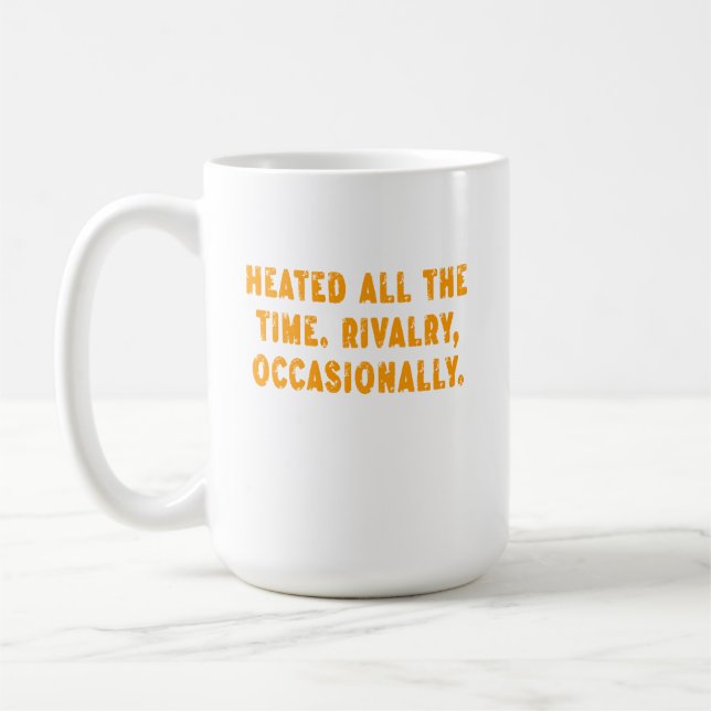 Taza De Café Heated All The Time Rivalry Occasionally Funny (Izquierda)
