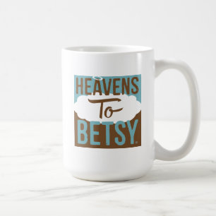 Taza De Café Heavens To Betsy