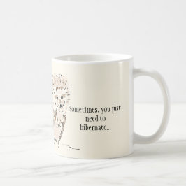 Taza De Café Hedgehog Mug: A veces solo necesitas hibernar