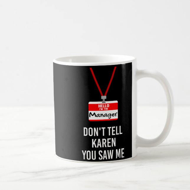 Taza De Café Hello I Am The Manager - Don't Tell Karen You Saw  (Derecha)