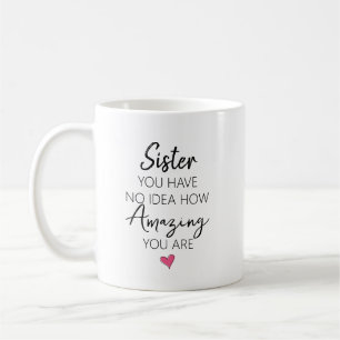 Taza De Café Hermana No Tienes Idea Lo Increíble Que Eres