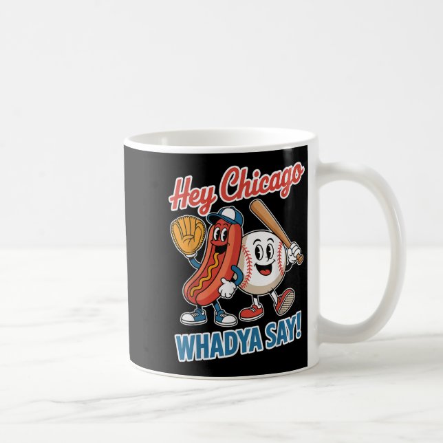Taza De Café Hey Chicago Whadya Say Funny Baseball Hot Dog 4th (Derecha)