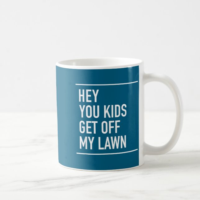 Taza De Café Hey You Kids Get Off My Lawn - Funny Quote  (Derecha)