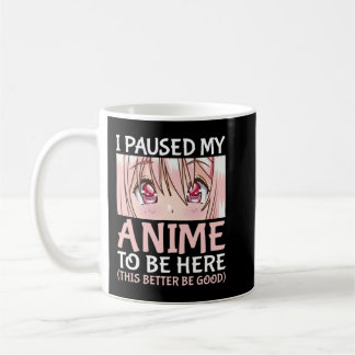 Taza De Café Hice Una Pausa A Mi Anime Para Estar Aquí Otaku An