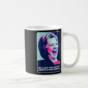 Taza De Café Hillary tenía razón acerca de todo lo que Hillary 
