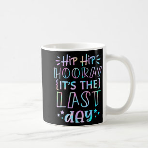 Taza De Café Hip Hooray Es El Último Día De Los Maestros Escola