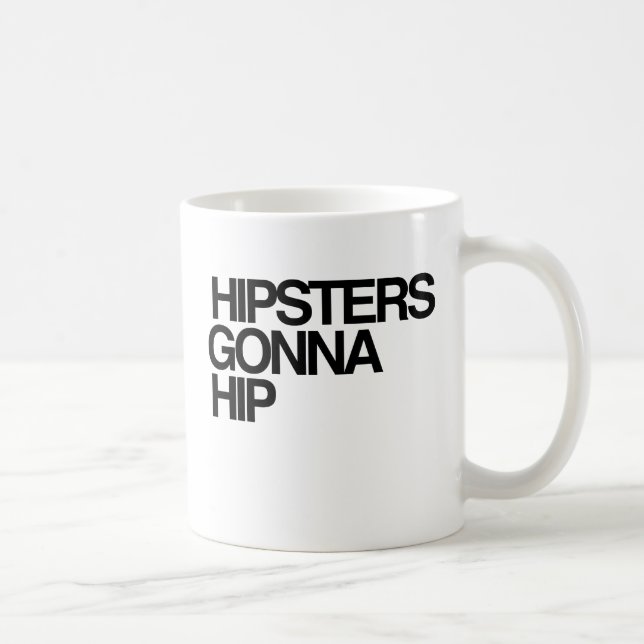 Taza De Café Hipsters Gonna Hip (Derecha)
