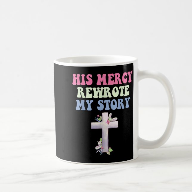 Taza De Café His Mercy Rewrote My Story Christian Design  (Derecha)