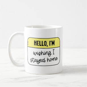 Taza De Café Hola, deseo haberme quedado en casa