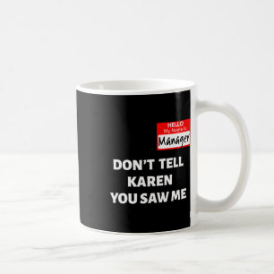Taza De Café Hola Mi nombre es el gerente No le digas a Karen F
