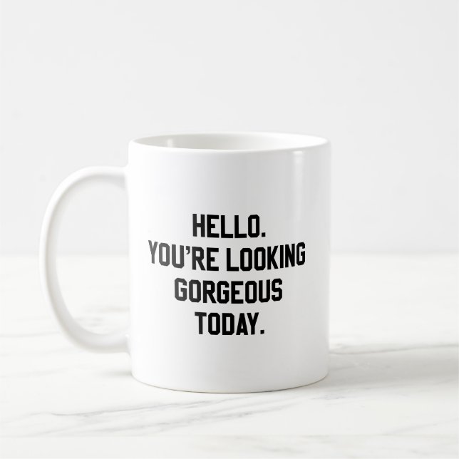 Taza De Café Hola. Usted está pareciendo magnífico hoy (Izquierda)