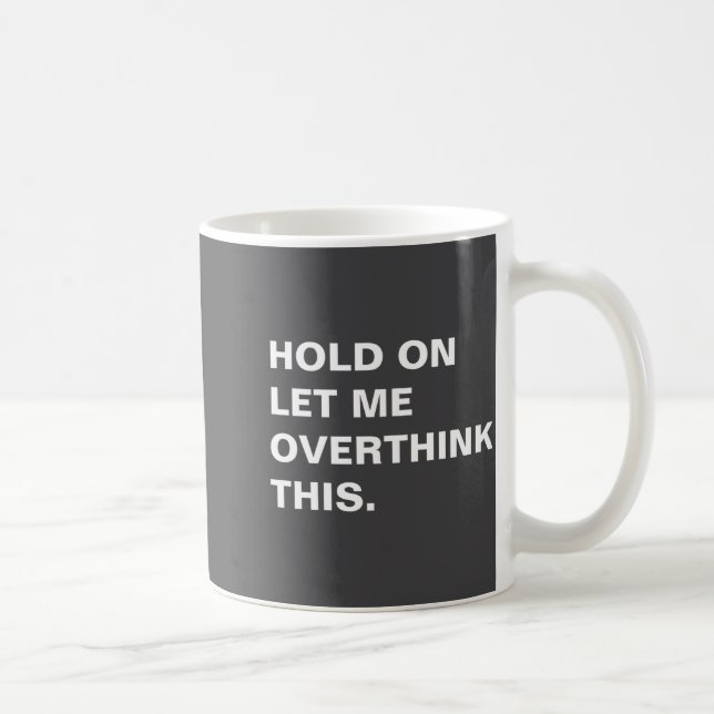 Taza De Café Hold On Let Me Overthink This  (Derecha)