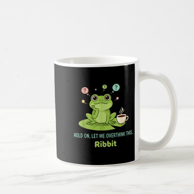 Taza De Café Hold On Let Me Overthink This Frog Ribbit  (Derecha)