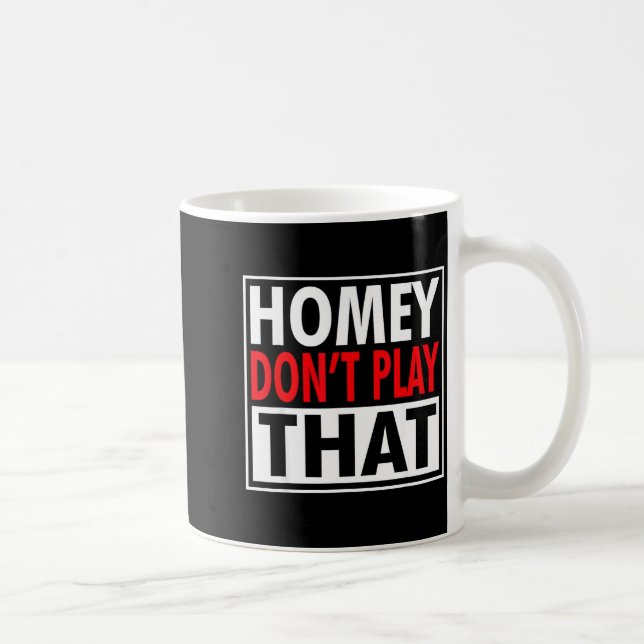Taza De Café Homey Don't Play That Funny 90s Saying  (Derecha)