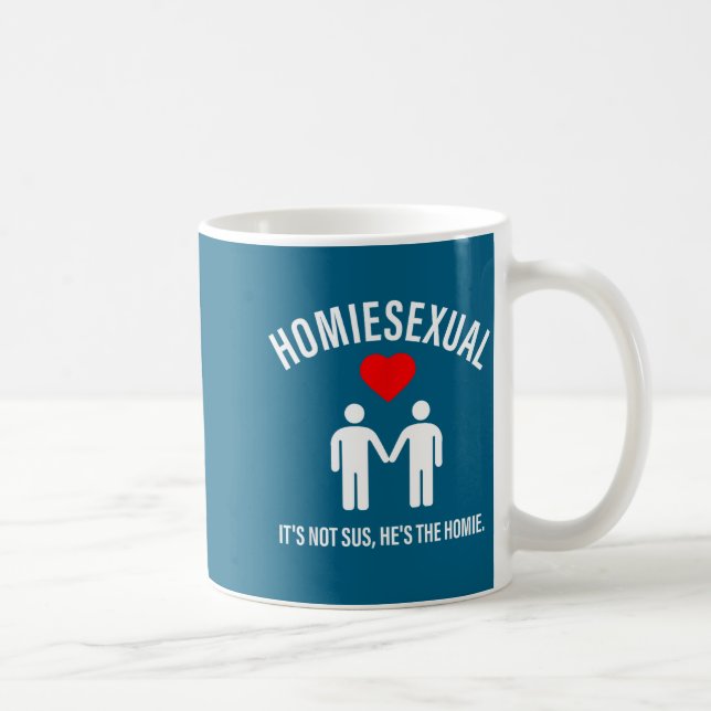Taza De Café Homieual It's Not Sus, He's The Homie Design  (Derecha)