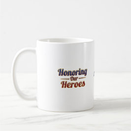 Taza De Café Honoring Our Heroes / Día de los Caídos