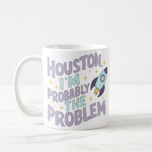 Taza De Café Houston, probablemente soy el problema