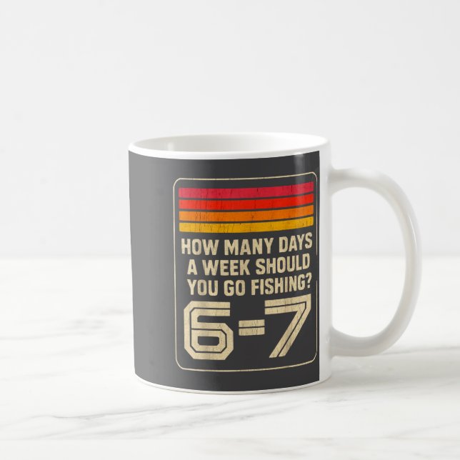 Taza De Café How Many Days A Week Should You Go Fishing  (Derecha)