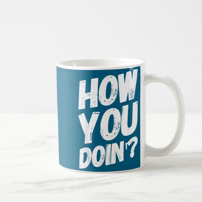 Taza De Café How You Doing' Shirt Funny Saying  (Derecha)